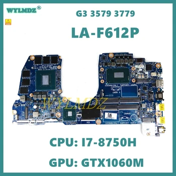 LA-F612P Ar centrālais PROCESORS:I7-8750H GPU:GTX1060M Klēpjdators Mātesplatē Dell G3 3579 3779 Grāmatiņa Mainboard KN:02K19K 100% Testa LABI Izmantot